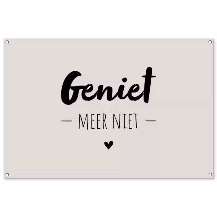 Tuinposter - Geniet, meer niet - Quotes - Tekst - Genieten